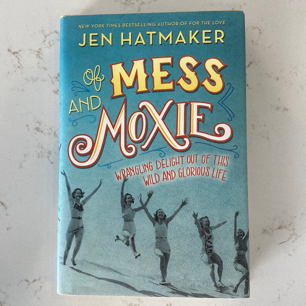 Of Mess and Moxie by Jen Hatmaker